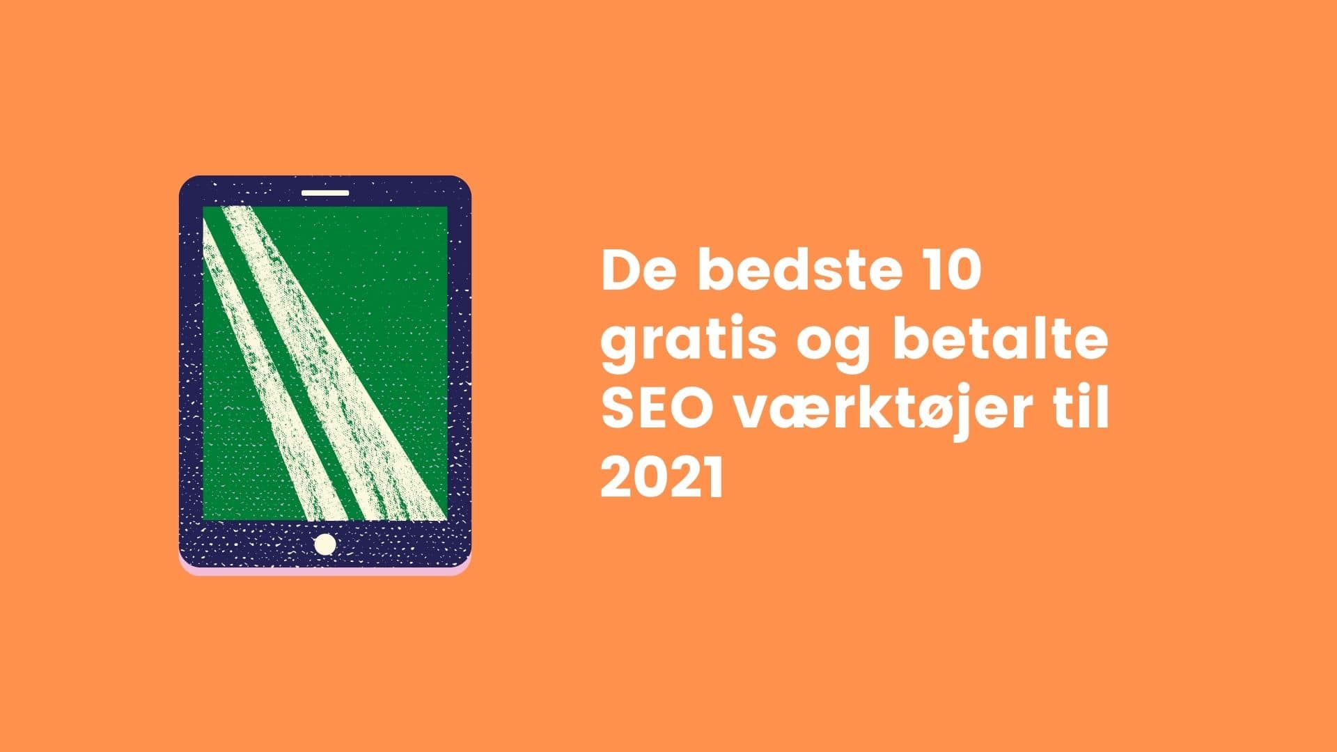 De 10 bedste gratis og betalte SEO værktøjer til 2021 - digimarketing.dk
